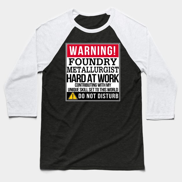 Warning Foundry Metallurgist Hard At Work - Gift for METALLURGIST in the field of Foundry Metallurgist Baseball T-Shirt by giftideas